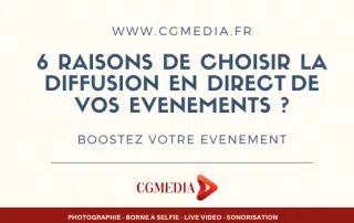 6 raisons de choisir la diffusion en direct de vos évènements - CGMEDIA